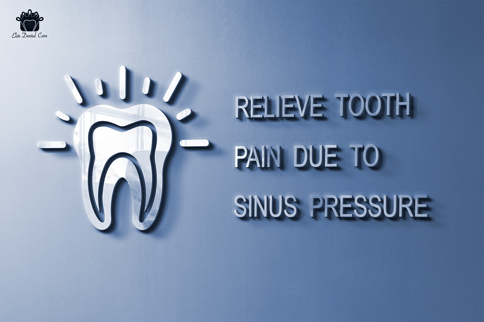 How to Relieve Tooth Pain Due to Sinus Pressure? – Elite Dental Care Tracy