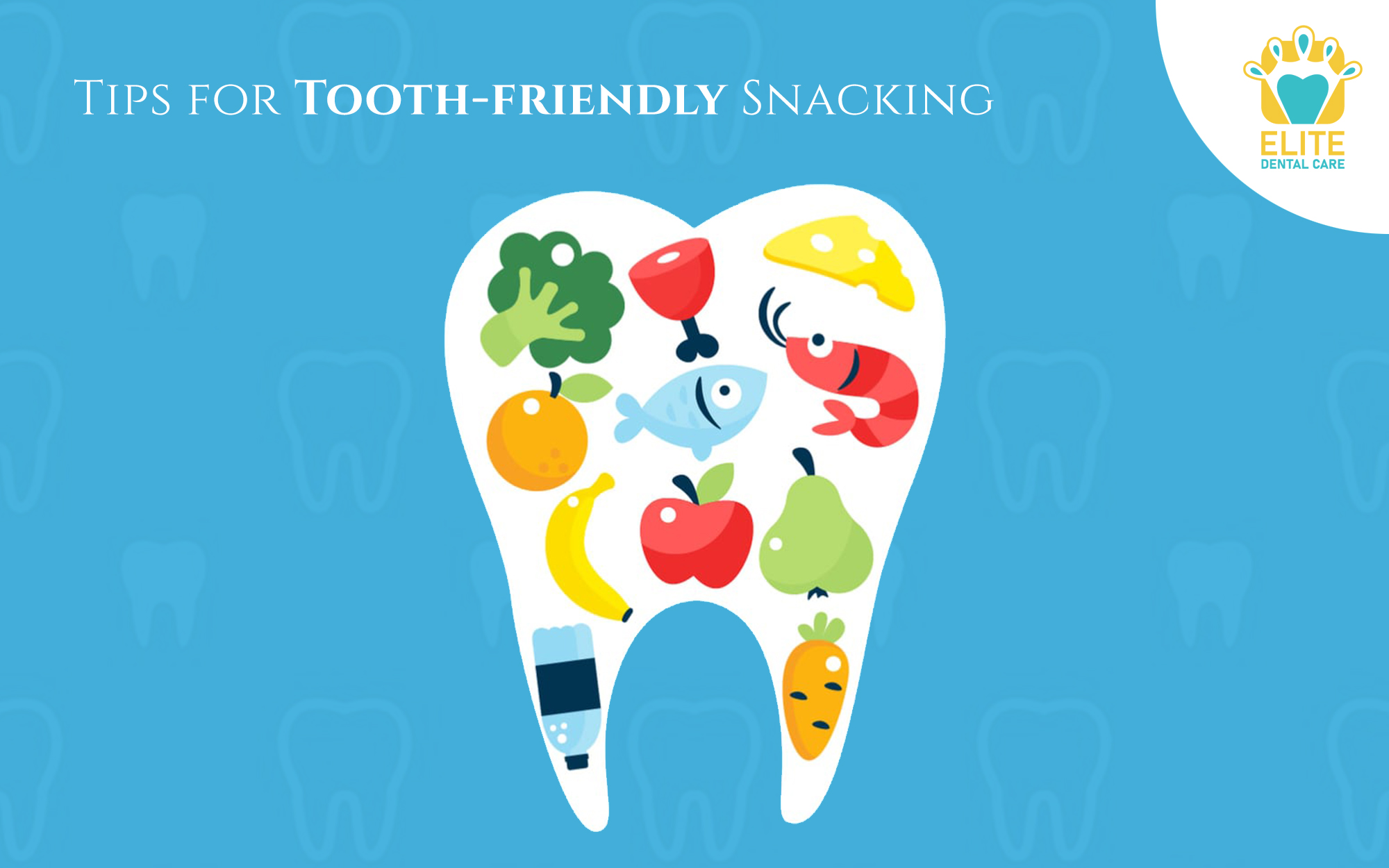 TIPS FOR TOOTH-FRIENDLY SNACKING – ELITE DENTAL CARE TRACY