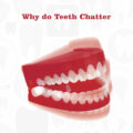 WHY DO TEETH CHATTER? – ELITE DENTAL CARE, TRACY