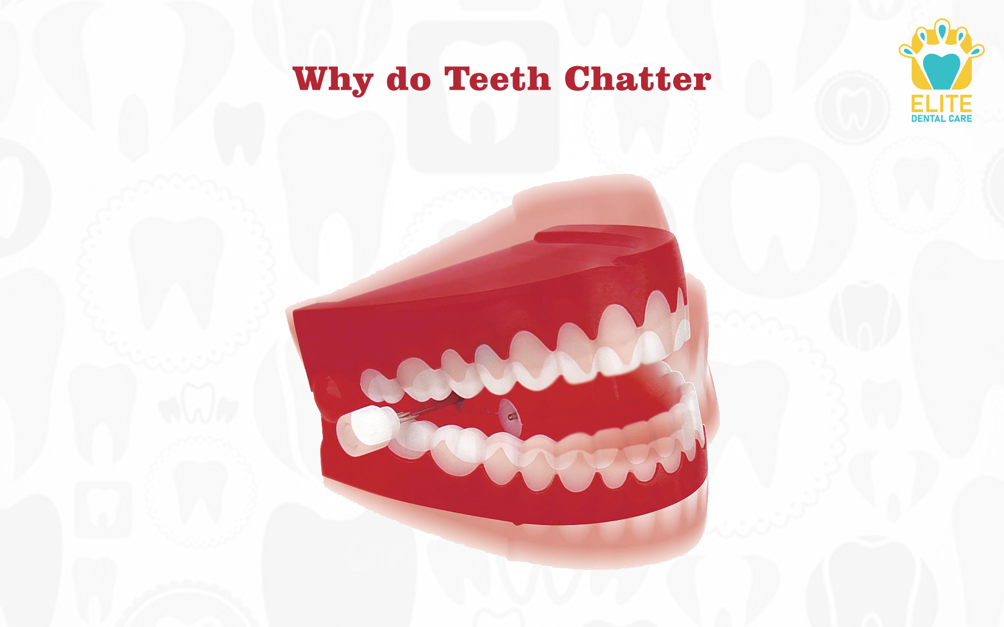 WHY DO TEETH CHATTER? – ELITE DENTAL CARE, TRACY