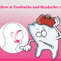 HOW IS TOOTHACHE RELATED TO YOUR HEADACHE