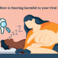 How is snoring harmful to your oral health?