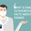 Ten Interesting Facts about Enamel – Elite Dental Care Tracy