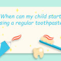 When can my child start using a regular toothpaste? – Elite Dental Care Tracy