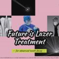 FUTURE IS LASER TREATMENT FOR ADVANCED TOOTH DECAY – ELITE DENTAL CARE TRACY