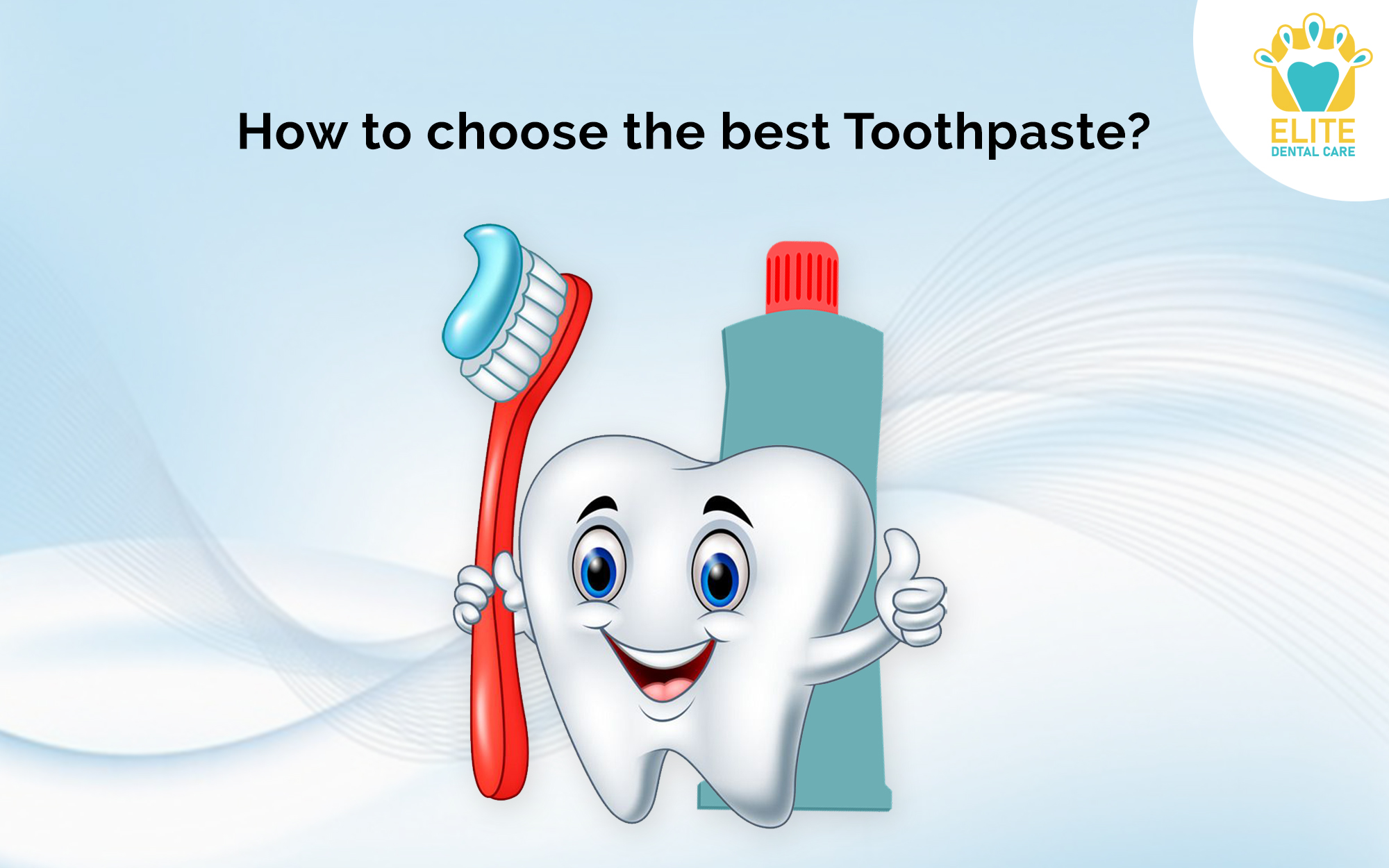 HOW TO CHOOSE THE RIGHT TOOTHPASTE?