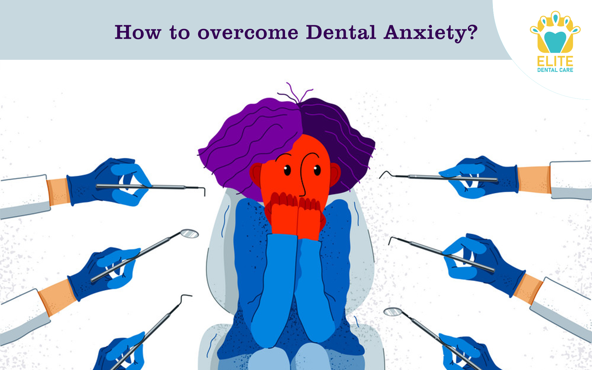HOW TO OVERCOME DENTAL ANXIETY – ELITE DENTAL CARE, TRACY