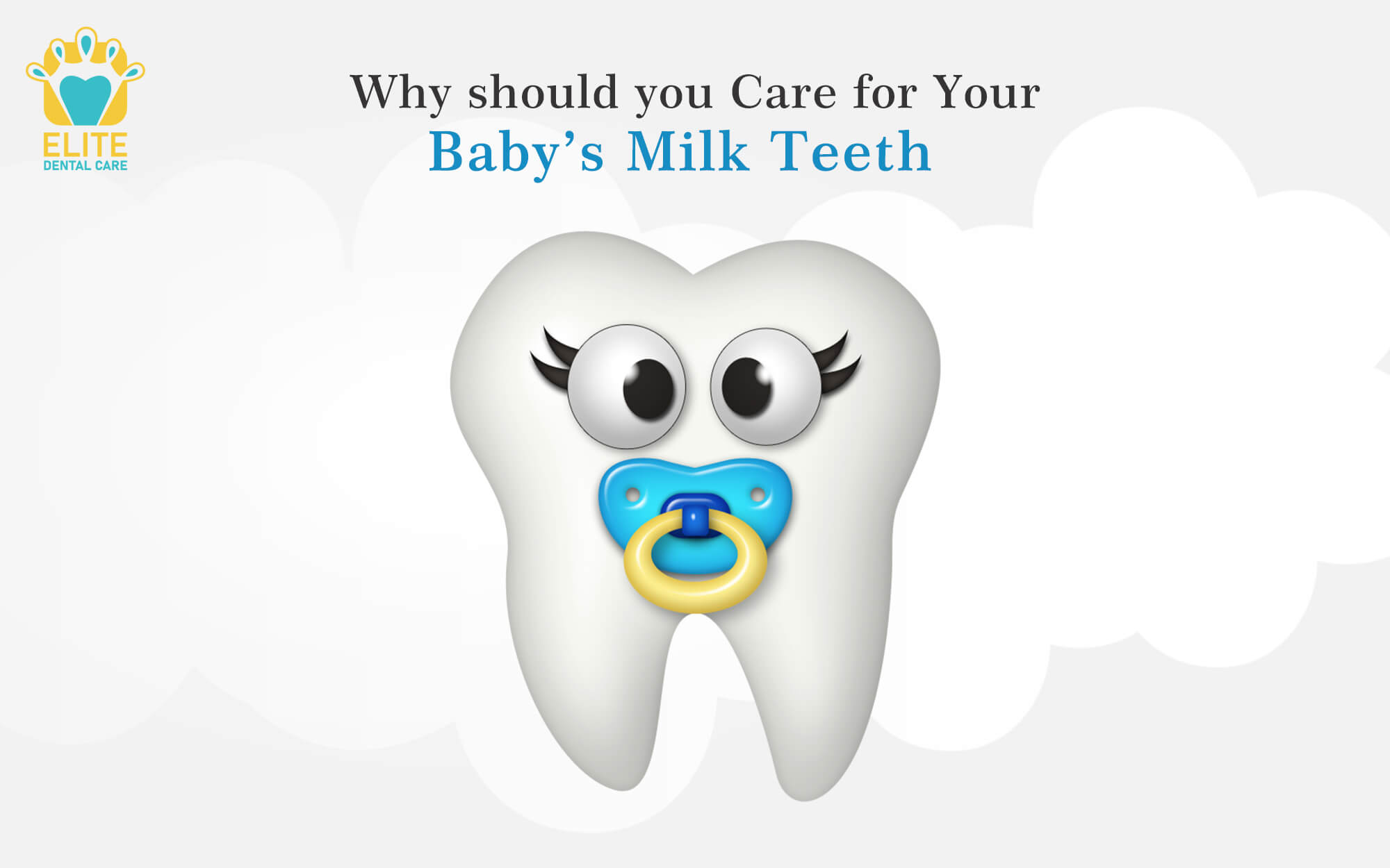 WHY SHOULD YOU CARE FOR YOUR BABY’S MILK TEETH?