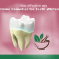 How effective are Home Remedies for Teeth Whitening?