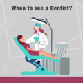 When to see a dentist?