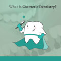 WHAT IS COSMETIC DENTISTRY?