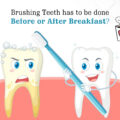 Should I brush my teeth before or after Breakfast?