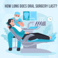 How Long Does Oral Surgery Last?