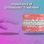 IMPORTANCE OF ORTHODONTIC TREATMENT