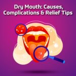 DRY MOUTH: CAUSES, COMPLICATIONS & RELIEF TIPS