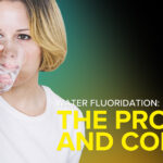 Water Fluoridation: The Pros and Cons