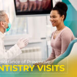 The Importance of Preventive Dentistry Visits