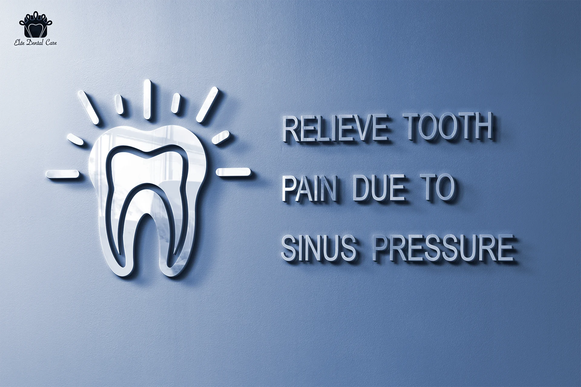 How to Relieve Tooth Pain Due to Sinus Pressure? – Elite Dental Care Tracy