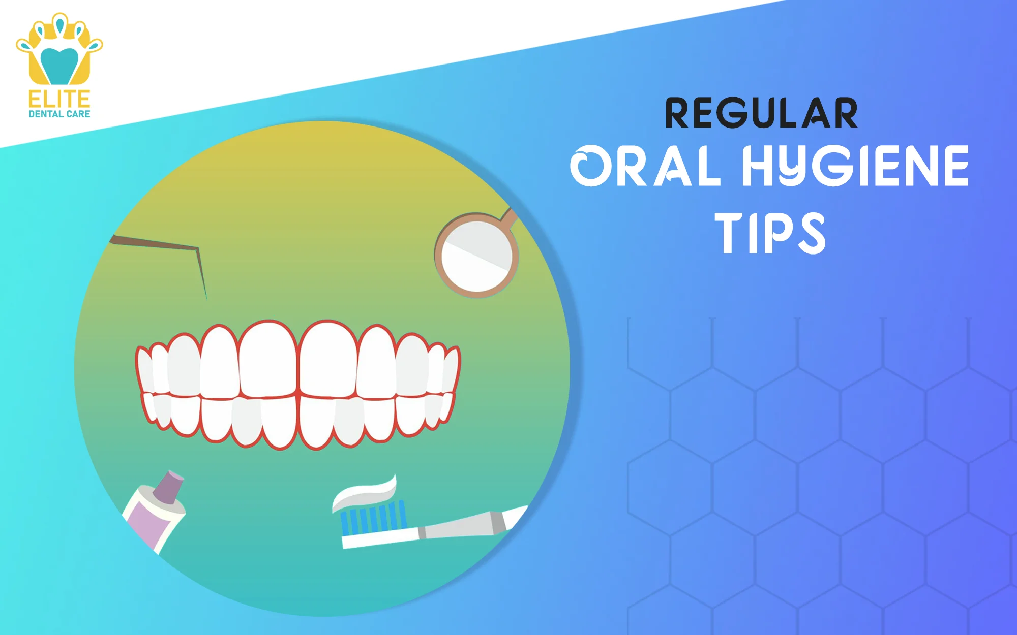 REGULAR ORAL HYGIENE TIPS – ELITE DENTAL CARE TRACY
