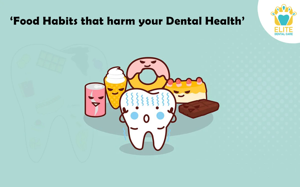 FOOD HABITS THAT HARM YOUR DENTAL HEALTH – ELITE DENTAL CARE