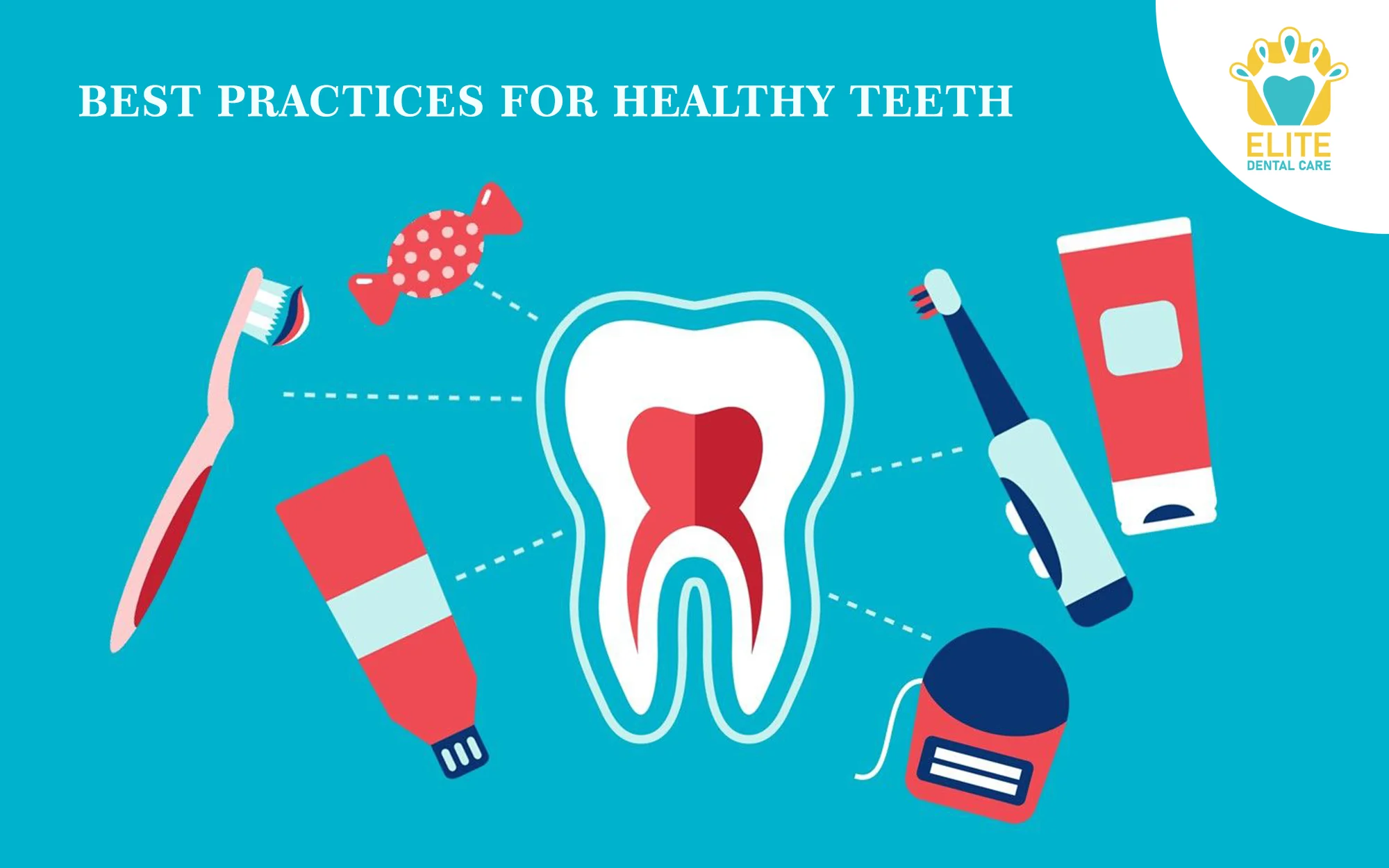 BEST PRACTICES FOR HEALTHY TEETH- ELITE DENTAL CARE, TRACY