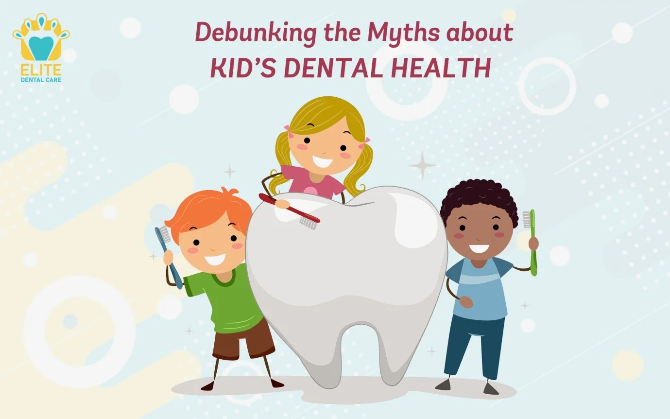 DEBUNKING THE PEDIATRIC DENTAL MYTHS
